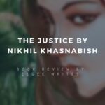 Justice by Nikhil Khasnabish Book review Elgee Writes