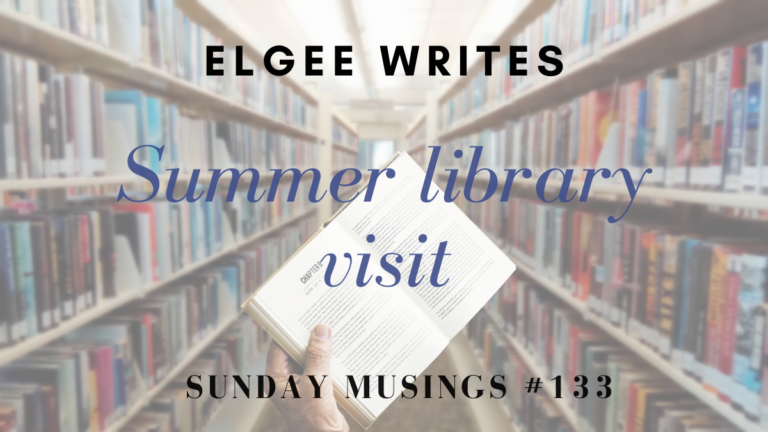 Summer library visit: Sunday Musings #133 1 Elgeewrites Summer library visit: Sunday Musings #133 SM133F